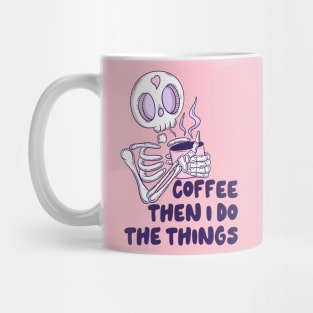 Coffee then I do the things Mug